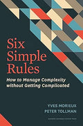 Six Simple Rules: How to Manage Complexity Without Getting Complicated by Yves Morieux