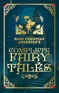 The COMPLETE FAIRY TALES by Hans Christian Andersen