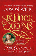 SIX TUDOR QUEENS: JANE SEYMOUR, THE HAUNTED QUEEN: SIX TUDOR QUEENS 3