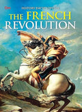 The French Revolution: Kids' History Encyclopedia | From 1789 to the Rise of Napoleon | Explore Reign of Terror, Napoleon Bonaparte, Realism & More | Tale of Revolution & Change | Past Chronicles | Hi (Paperback)