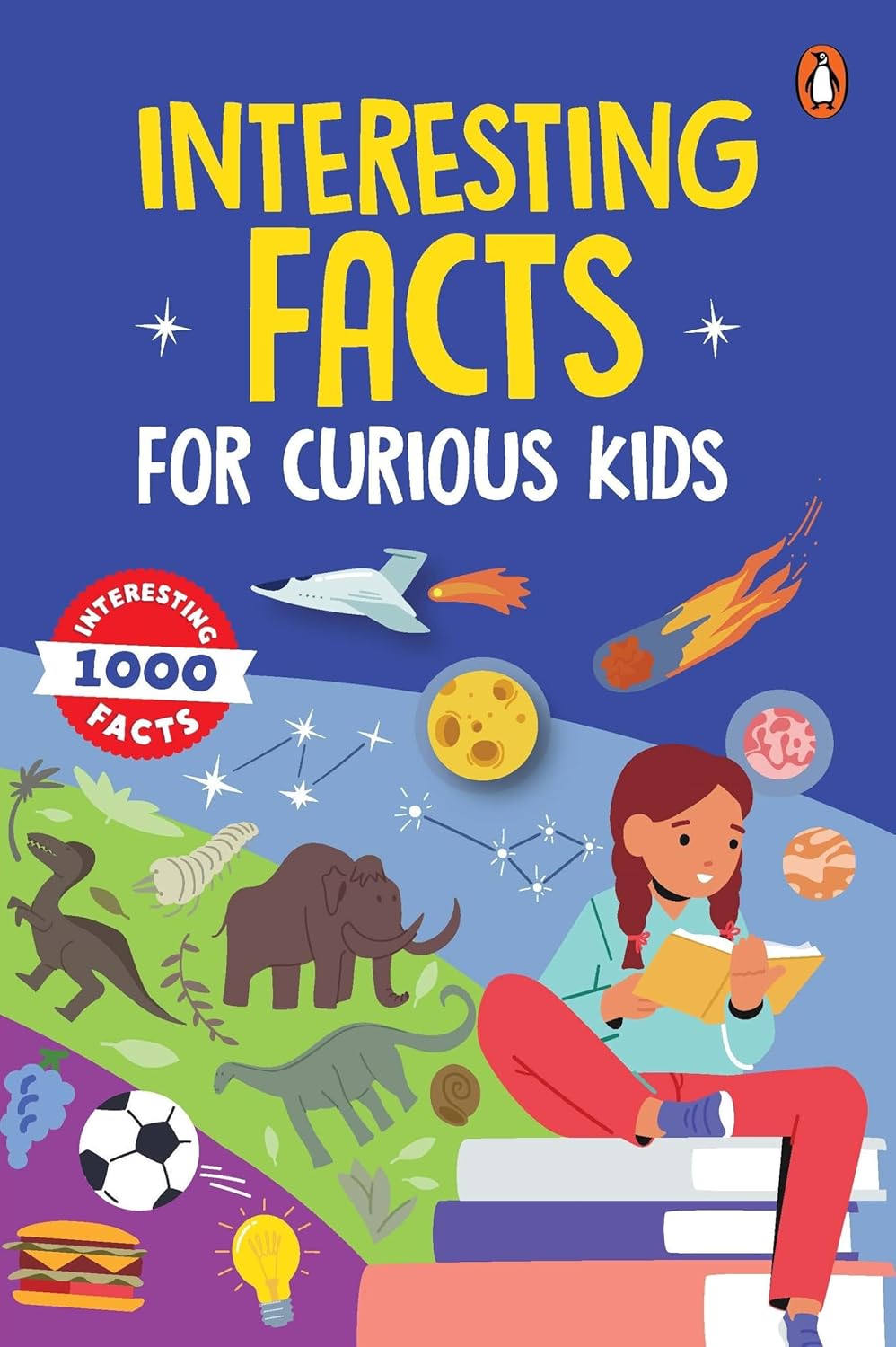Interesting Facts for Curious Kids: 1000 Amazing Facts about Human Body, Animals, Space, History, Inventions, Science and Technology to Spark Curiosity in Kids, Toddlers | Book for 5+ [Select Learning (Paperback)