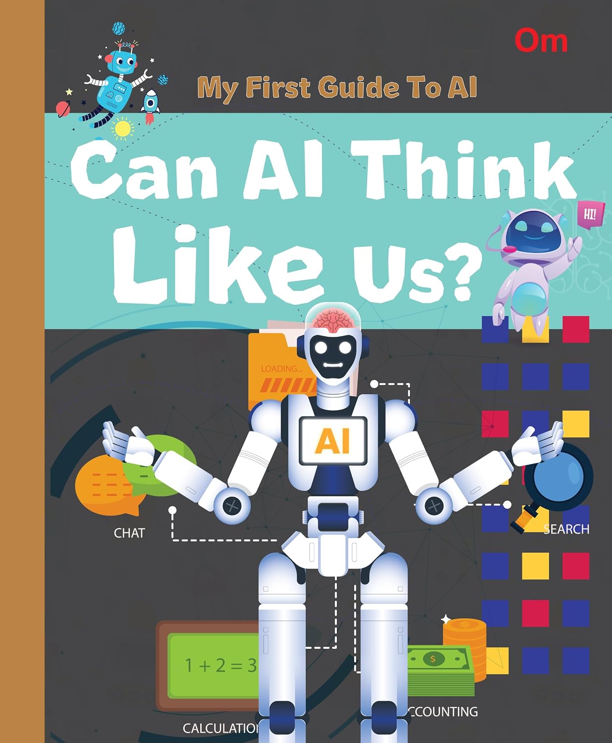 AI: My First Guide to AI - Can AI Think Like Us? | Beginner’s STEM Book for Kids | Learn Artificial Intelligence, Human vs Machine Thinking & Future Tech | Educational Guide for Ages 8+ (Paperback)