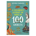 A Children's History of India in 100 Objects: Indian History from Ancient Times to Present Day through Various Artefacts and Art | Full-Colour Illustrated Book for Young Readers (Paperback)