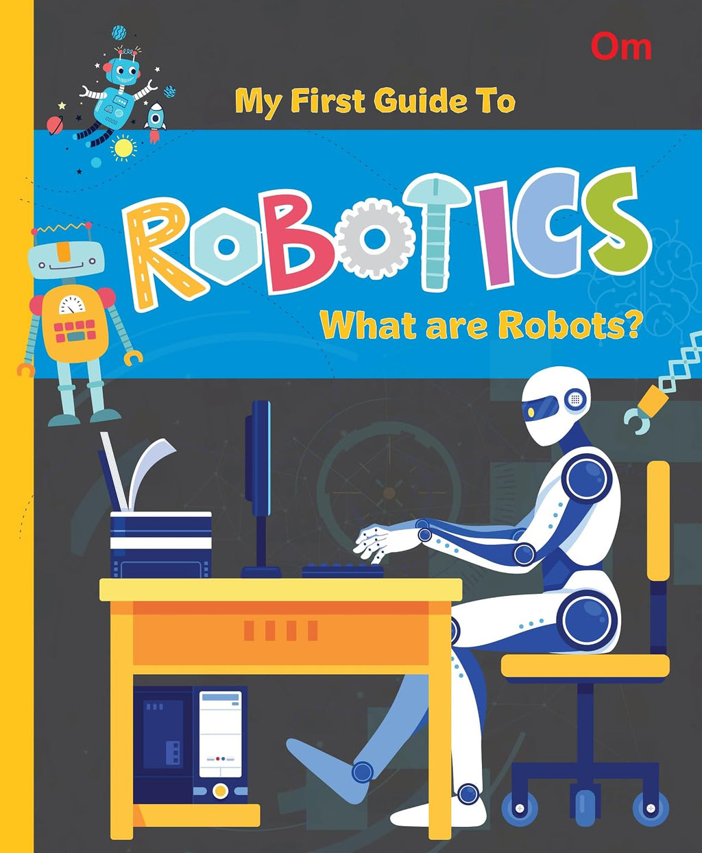 Robotics: The First Guide to Robotics - What are Robots? | Beginner’s STEM Book for Kids | Introduction to Robots, Types & Uses | Educational Guide for Ages 8+ (Paperback)