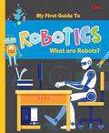 Robotics: The First Guide to Robotics - What are Robots? | Beginner’s STEM Book for Kids | Introduction to Robots, Types & Uses | Educational Guide for Ages 8+ (Paperback)