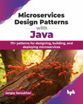Microservices Design Patterns with Java: 70+ patterns for designing, building, and deploying microservices (Paperback)