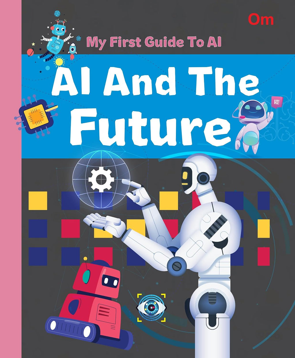 AI: My First Guide to AI - AI and the Future | Beginner’s STEM Book for Kids | Learn Future of Artificial Intelligence, Smart Technology & Innovations | Educational Guide for Ages 8+ (Paperback)