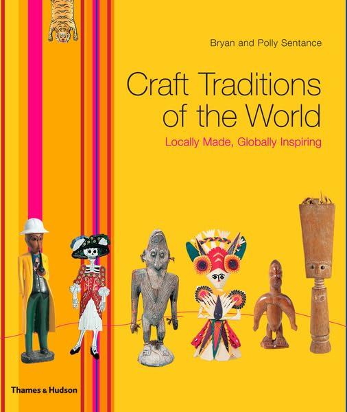 Craft Traditions of the World: Locally Made Globally Inspiring