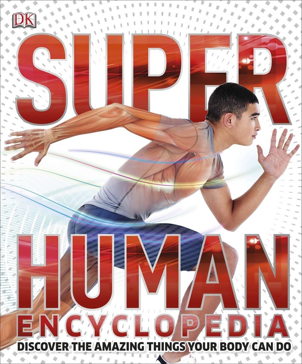 Super Human Encyclopedia: Discover the Amazing Things Your Body Can Do (Super Encyclopedias)