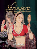 Shringara: The Many Faces of Indian Beauty by Alka Pande