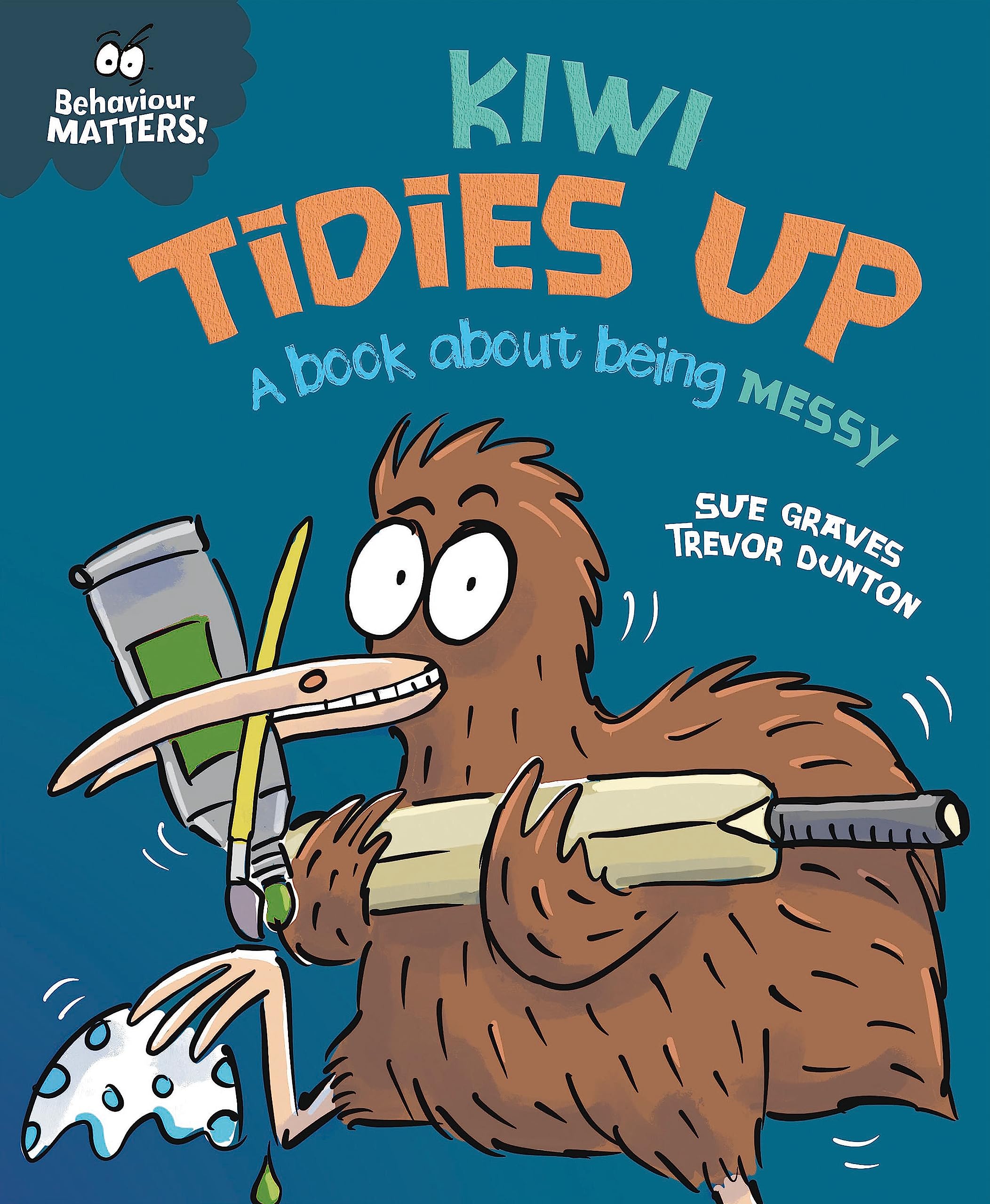 BEHAVIOUR MATTERS: KIWI TIDIES UP - A BOOK ABOUT BEING MESSY