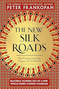 The New Silk Roads: The Present and Future of the World by Peter Frankopan
