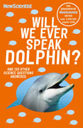 NEW SCIENTIST: WILL WE EVER SPEAK DOLPHIN?