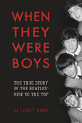 When They Were Boys: The True Story of the Beatles' Rise to the Top