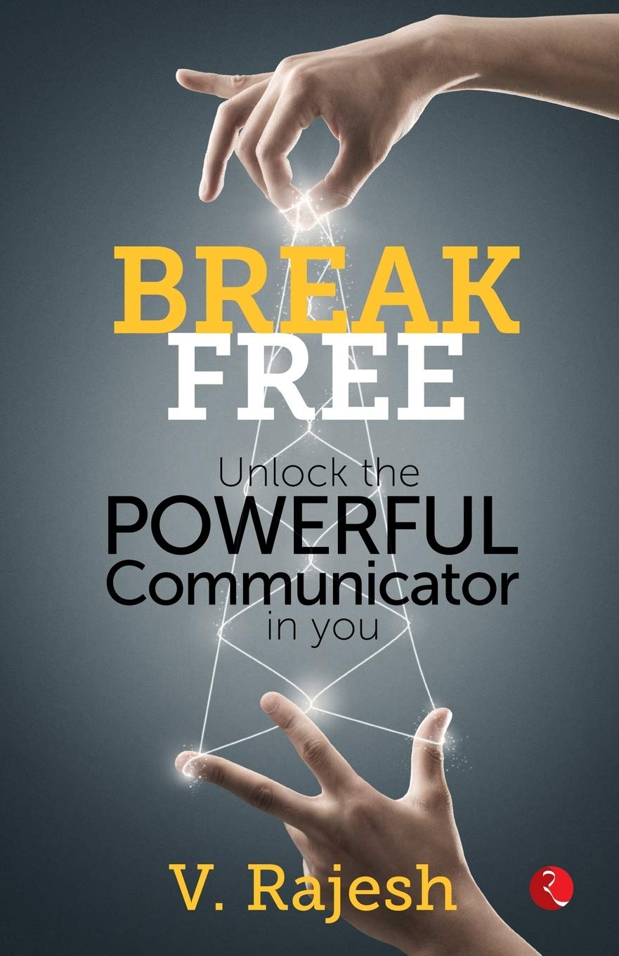 Break Free: Unlock the Powerful Communicator in You