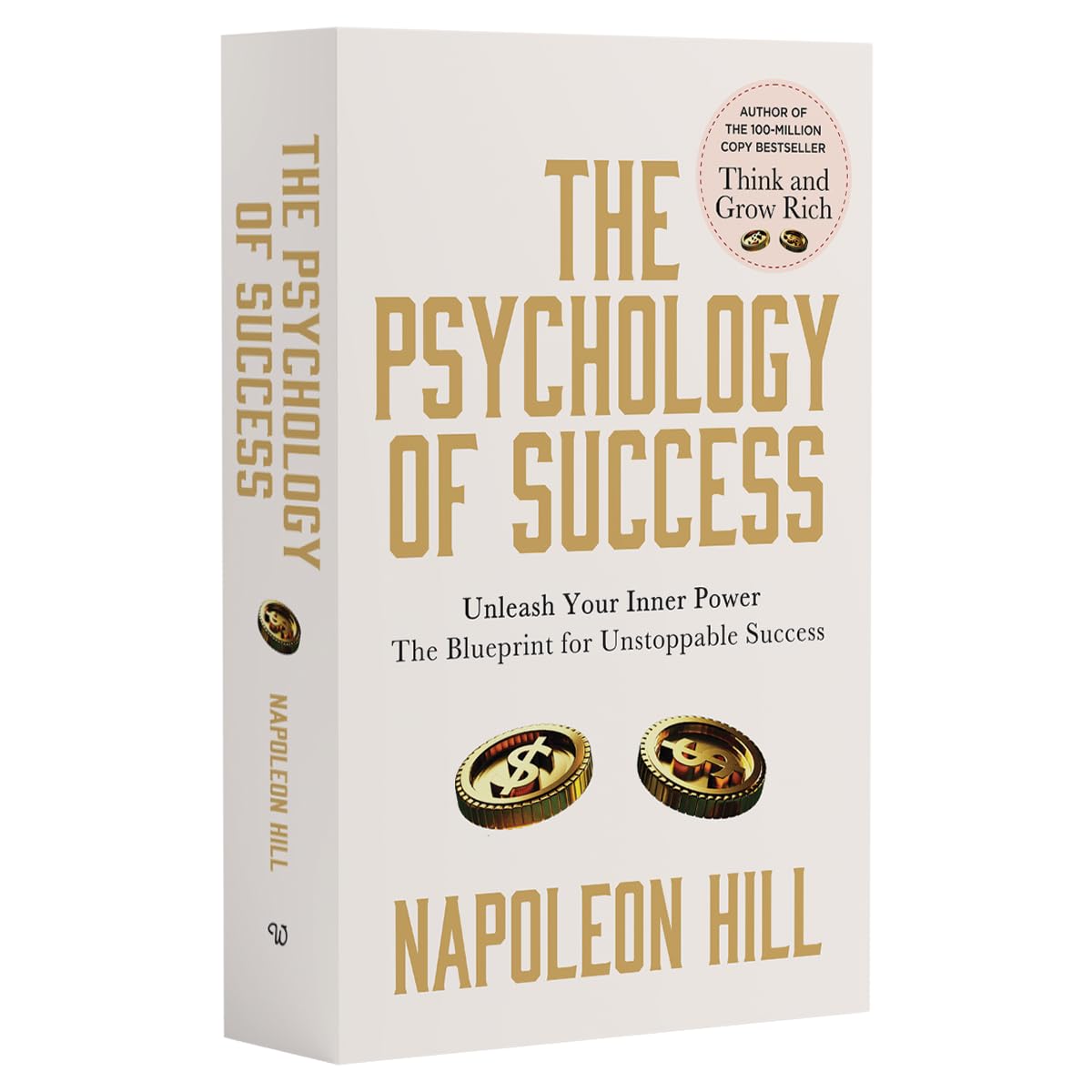 The Psychology of Success: includes Bestsellers Think and Grow Rich and The Law of Success by author Napoleon Hill -Training the Mind for Wealth and ... Psychology | Self-Improvement | Leadership