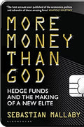 More Money Than God: Hedge Funds and the Making of a New Elite by Sebastian Mallaby