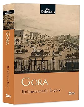Gora by Rabindranath Tagore: Political and Cultural Conflict in Colonial India | National Identity, Religion, and Social Reform | Indian Historical Fiction | The Original Unabridged Classic