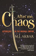 After Me, Chaos by M J Akbar