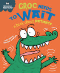 BEHAVIOUR MATTERS: CROC NEEDS TO WAIT - A BOOK ABOUT PATIENCE