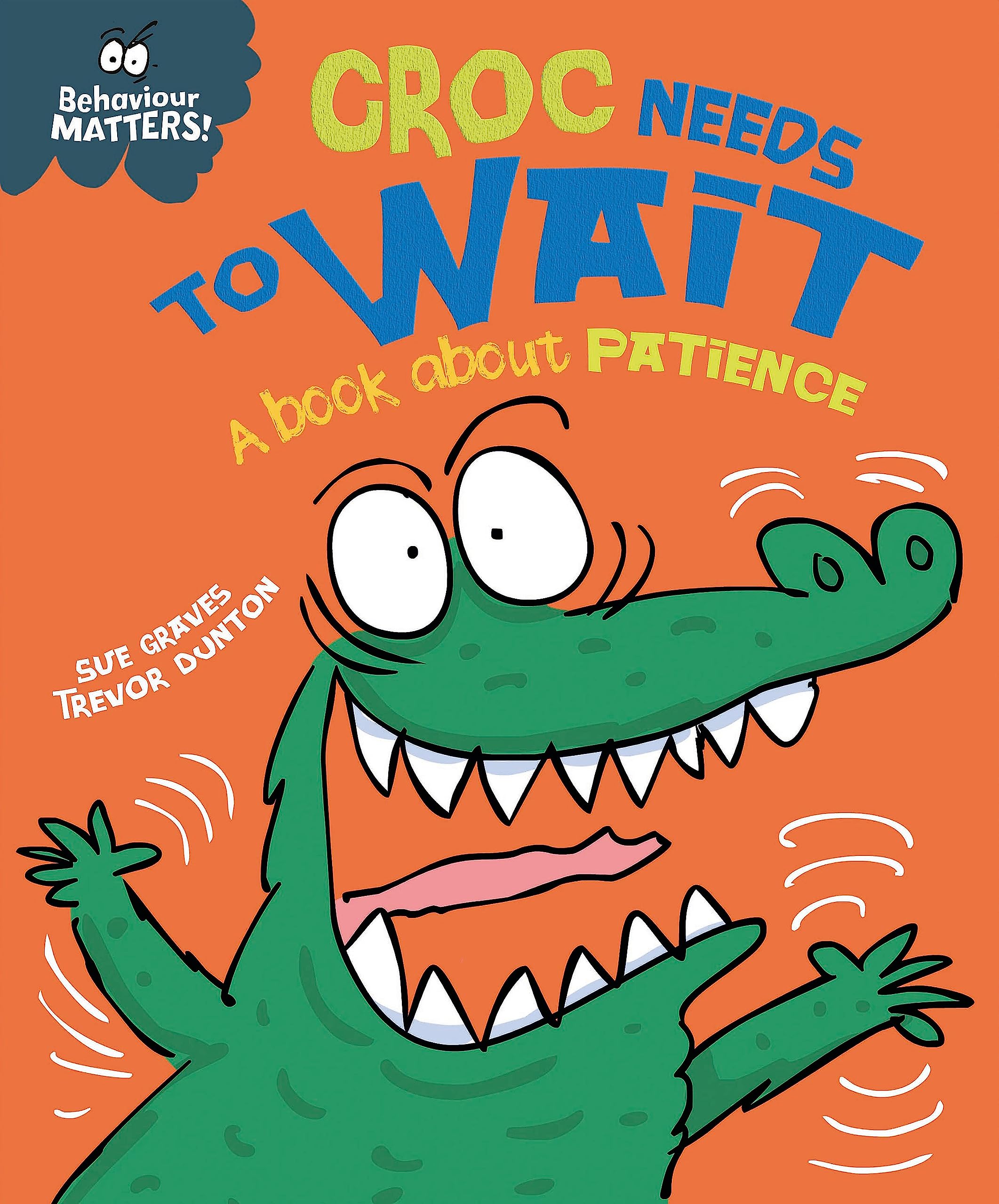 BEHAVIOUR MATTERS: CROC NEEDS TO WAIT - A BOOK ABOUT PATIENCE