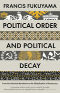 POLITICAL ORDER AND POLITICAL DECAY