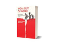 India Out of Work by Santosh Mehrotra and Jajati K Parida