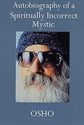 Autobiography Of A Spiritually Incorrect Mystic by Osho