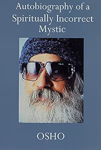 Autobiography Of A Spiritually Incorrect Mystic by Osho