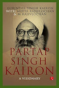 Partap Singh Kairon- A Visionary by Gurinder Singh Kairon, Meeta Rajivlochan And M Raj