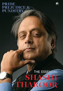 Pride, Prejudice And Punditry: The Essential Shashi Tharoor by Tharoor Shashi