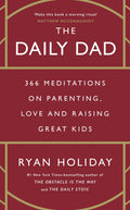 The Daily Dad: 366 Meditations on Parenting, Love and Raising Great Kids