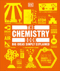The Chemistry Book: Big Ideas Simply Explained