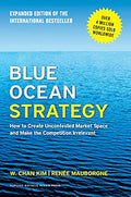 Blue Ocean Strategy, Expanded Edition: How to Create Uncontested Market Space and Make the Competition Irrelevant by Kim, W. Chan