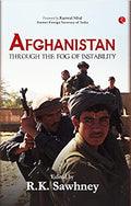Afghanistan: Through The Fog Of Instability by R. K. Sawhney