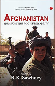 Afghanistan: Through The Fog Of Instability by R. K. Sawhney