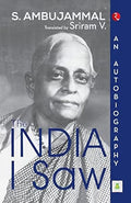 The India I Saw : An Autobiography by S. Ambujammal, Translated By - Sriram V.