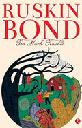 Too Much Trouble: A Novel by Ruskin Bond