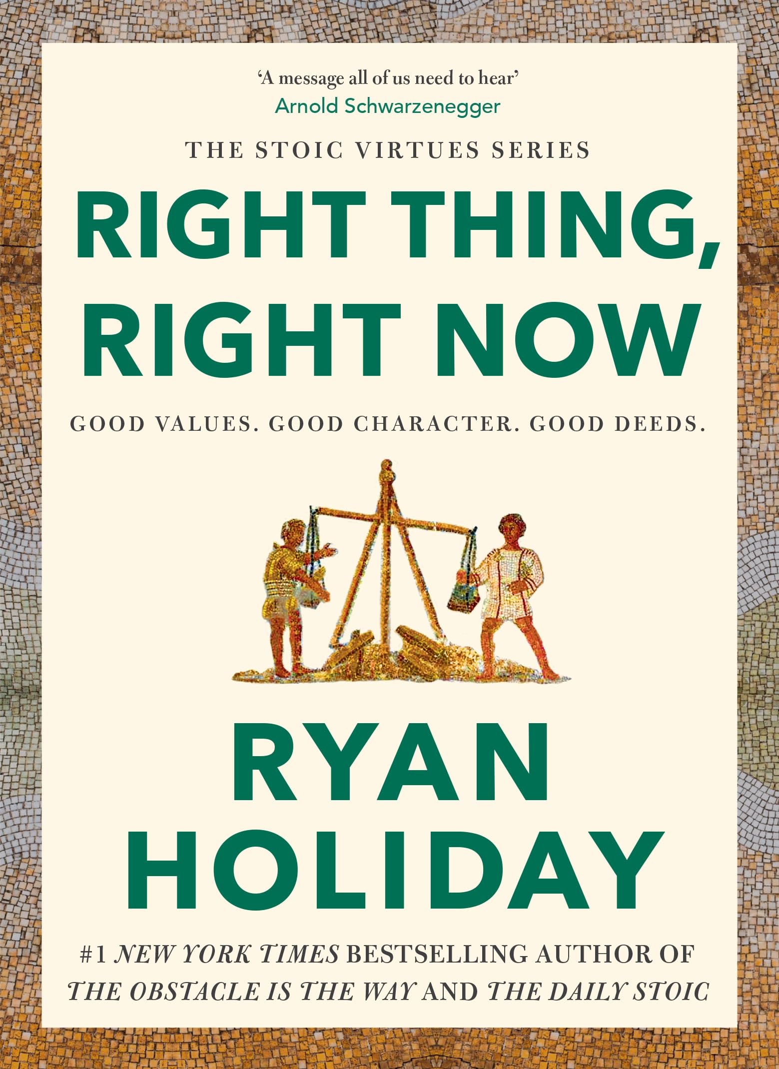 Right Thing, Right Now : Good Values. Good Character. Good Deeds.: Timeless Stoic values from the multimillion-selling author of THE DAILY STOIC