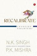 RECALIBRATE: Changing Paradigms by N.K. Singh
