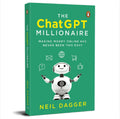 The ChatGPT Millionaire: Making Money Online Has Never Been This EASY | The Ultimate Guide to Using ChatGPT for Content Creation, Passive Income & Business Growth (Includes 150+ Powerful Prompts)