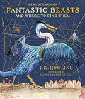 Fantastic Beasts and Where to Find Them : Illustrated Edition by J K Rowling