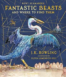 Fantastic Beasts and Where to Find Them : Illustrated Edition by J K Rowling
