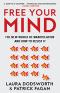 Free Your Mind : The new world of manipulation and how to resist it