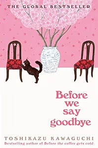 Before We Say Goodbye (Before the Coffee Gets Cold Book 4) by Toshikazu Kawaguchi