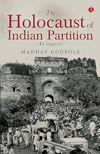 The Holocaust of Indian Partition: An Inquest by Madhav Godbole